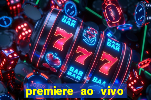 premiere ao vivo hoje gratis